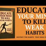 Educate Your Mind to Kill Weak Habits