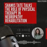Shamis Tate Talks The Role of Physical Therapy in Neuropathy Rehabilitation