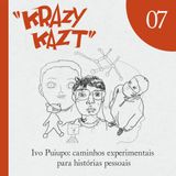 KK #07 – Ivo Puiupo: caminhos experimentais para histórias pessoais