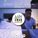 EP. 28 "DEAR WAH GWAN,"