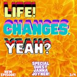 Life! Changes. Yeah? (W/ Special Guest Janna Joyner)