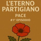 Pace #1° episodio - “L’eterno partigiano “
