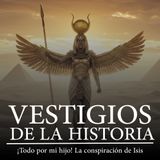 ¡Todo por mi hijo! La conspiración de Isis.