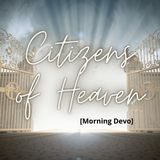 Citizens of Heaven [Morning Devo]