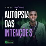 Episódio 2 - Autópsia das Intenções