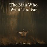 The Man Who Went Too Far by E. F. Benson