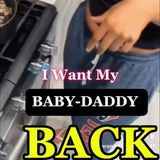 I Want My Baby-Daddy BACK!!!!!