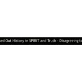 Blacked Out History in SPIRIT and Truth – Disagreeing to Agree
