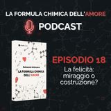 Ep. 18 - La felicità: miraggio o costruzione?