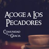 01 Acoge a los Pecadores | La Comunidad de la Gracia | Pastor José Prado