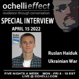 The Ochelli Effect 4-15-2022 SPECIAL Ruslan Haiduk