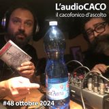 L'audioCACO di ottobre 24 - #48