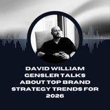 David William Gensler Talks About Top Brand Strategy Trends for 2026