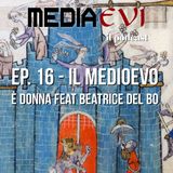 Ep. 16 - Il Medioevo è donna feat. Beatrice Del Bo