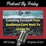 PBF30 Creating Content Your Audience Cant Wait To Listen To with Bill Griggs and Kingsley Grant