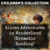 13 - Alices Adventures in Wonderland (Dramatic Reading) by Lewis Carroll