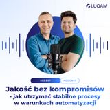 Jakość bez kompromisów – jak utrzymać stabilne procesy w warunkach automatyzacji