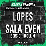 5X15 BARRAS URBANAS - Lopes y con Sergio de Sala Even & Nooülim  (Episodio 104)