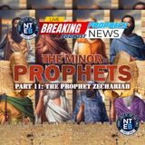 NTEB BIBLE STUDY: The Minor Prophets Part #11 - Zechariah Pt #2