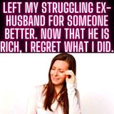 Left My Struggling Ex-Husband For Someone Better. Now That He Is Rich, I Regret What I Did.