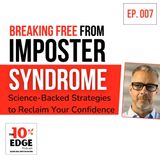 EP.007 Breaking Free from Imposter Syndrome: Science-Backed Strategies to Reclaim Your Confidence