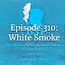 Episode 310: White Smoke