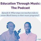 Episode 6: What steps can teachers take to center Black history in their music programs?