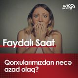 Qorxularımızdan necə azad olaq?