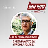 Episódio 01 - "O Aterramento em Parques Solares" com Paulo Edmundo Freire.