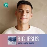 Big Jesus with Aaron Smith