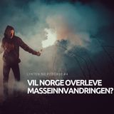 Vil Norge overleve innvandringen? Podcast #4 (11.03.2019)