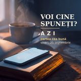 Dar voi cine spuneți că sunt? | AZI · vineri, 25 septembrie