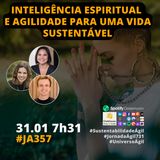 #JornadaAgil731 E357 #SustentabilidadeAgil INTELIGENCIA ESPIRITUAL E AGILIDADE PARA UM VIDA SUSTENTAVEL