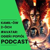 Avatar: Ogień i Popiół – epicka bitwa żywiołów czy powtórka z historii? | Kamilów 2óch Podcast