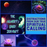Ep 185 - ADZ - Distractions from our True Spiritual Calling