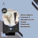 Göran Söderin Förklarar 5 Metoder För Att Skapa Effektfulla Berättelser