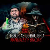 7 Historias de Brujería, Nahuales y Brujas| EP 232 | EL NARRADOR