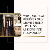 Why Jake Seal Believes Old Movies Hold Timeless Lessons for Filmmakers