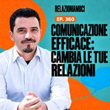 Episodio 360 - Psicologia: COME CAMBIARE VITA con la Comunicazione Efficace (Trasforma le Relazioni)