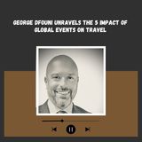 George Dfouni Unravels The 5 Impact of Global Events on Travel