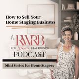 Coming Soon: How to Sell Your Home Staging Business (a RWRB Podcast Mini-Series)