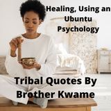 Tribal Quotes 16: Healing, Using an Ubuntu Psychology