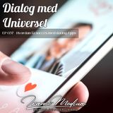 Dialog med Universet EP037 - Hvordan få succes med dating Apps...