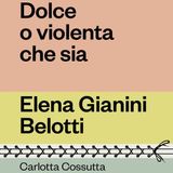 Carlotta Cossutta "Dolce o violenta che sia"