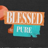 Blessed Are the Pure | Sermon On The Mount | Pastor Dennis Cummins