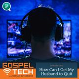 How Can I Get My Husband to Quit Gaming?