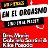 #012 No pienses en el orgasmo sino en el placer, Dra. Maria Gabriela Santini