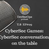 #08 - 09 - CyberSec Games: CyberSec conversations on the table