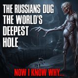 The Russians Dug The World's Deepest Hole, Now I Know Why