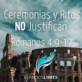 Ceremonias y Ritos NO Justifican Romanos 4.9-17